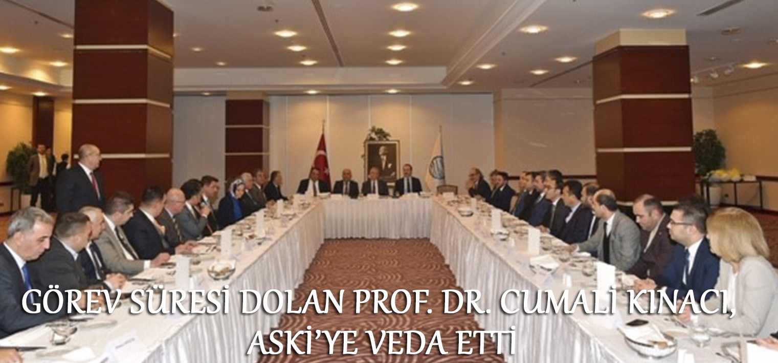 GÖREV SÜRESİ DOLAN PROF. DR. CUMALİ KINACI, ASKİ’YE VEDA ETTİ